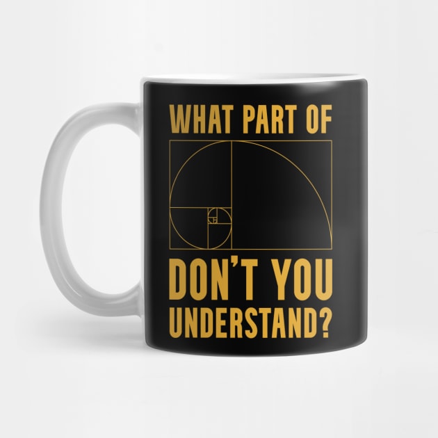 What Part of The Golden Ratio Don't You Understand? by Huhnerdieb Apparel